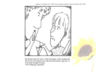 Gagnon, E., & Myles, B. S. (1999).  This is asperger syndrome . Shawnee Mission, KS: AAPC. 