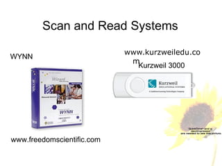 www.kurzweiledu.com Scan and Read Systems WYNN  Kurzweil 3000 www.freedomscientific.com 
