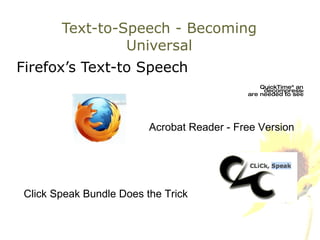 Text-to-Speech - Becoming Universal Firefox’s Text-to Speech Click Speak Bundle Does the Trick Acrobat Reader - Free Version 