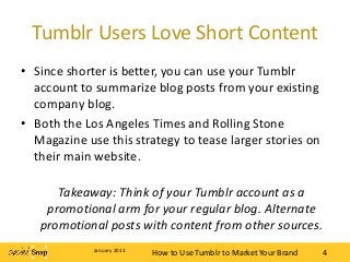 Tumblr Users Love Short Content
• Since shorter is better, you can use your Tumblr
  account to summarize blog posts from ...