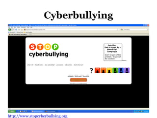 Cyberbullying
http://www.stopcyberbullying.org
 