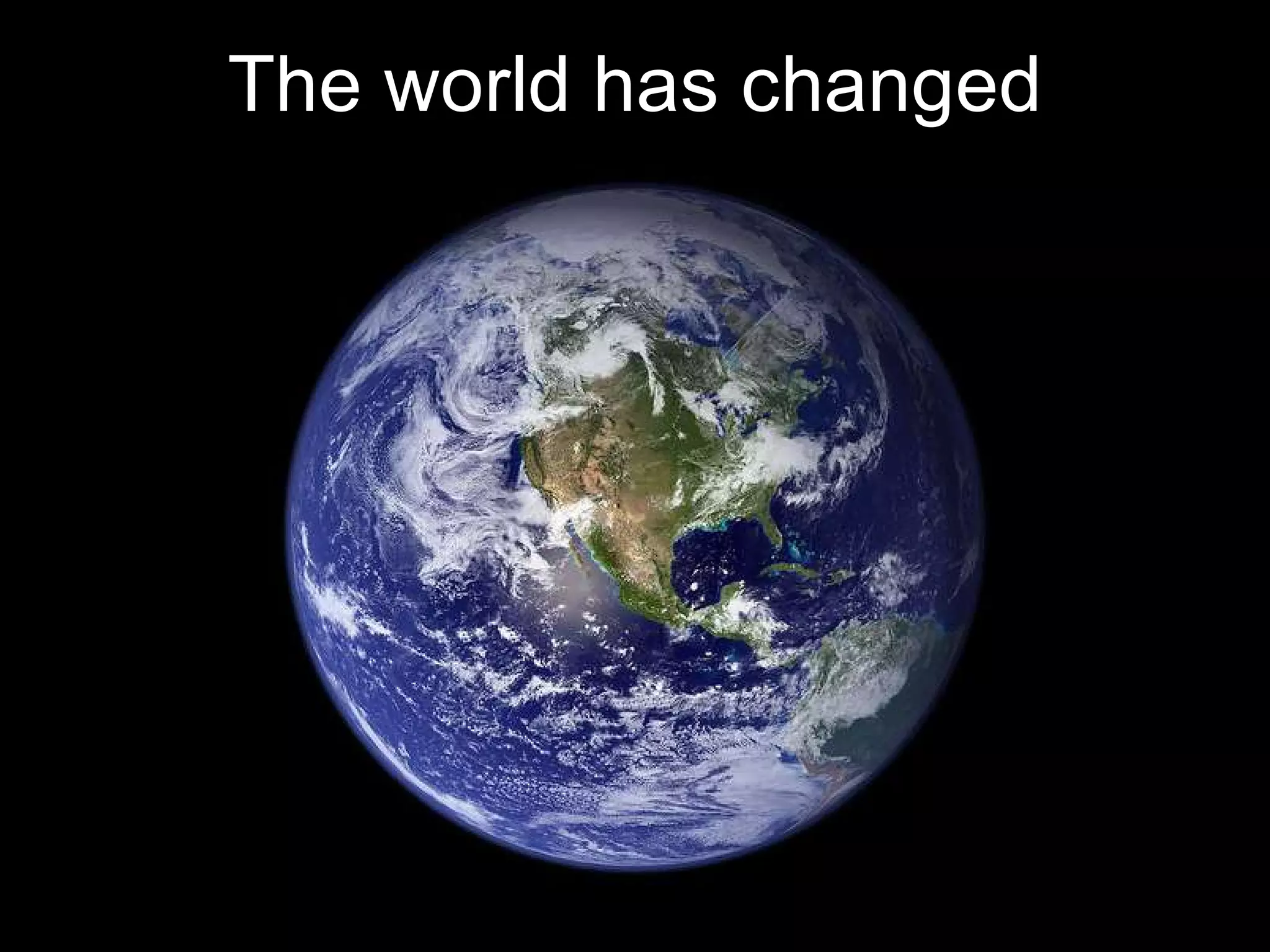 The world has changed
 