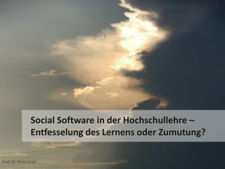 Social Software in der Hochschullehre –
                 Entfesselung des Lernens oder Zumutung?

Prof. Dr. Petra Grell
 