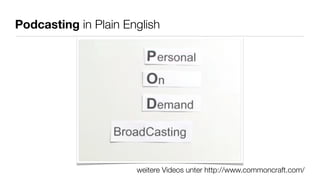 Arten von Podcasts I
‣ Unterscheidung nach Distributionsform
 ‣ Audio – Hörbeiträge meist mit unterlegten Jingles, Effekten usw.
 ‣ Video – Unterstützung der auditiven Inhalte mit eigenem Gesicht oder
   einer Präsentation
   ‣ persönliche Webcam-Aufnahmen/Interviews
   ‣ ScreenCasts zum Aufzeichnen des Bildschirms (Aufbereitung von Tutorials
     oder Schulungen)
‣ Unterscheidung nach Periodizität
 ‣ von täglich bis mehrmals jährlich
 