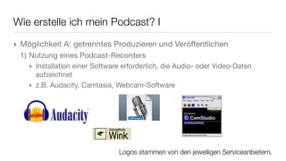 Entscheidungshilfe und First Steps
‣ Podcast.de – das deutschsprachige Podcast-Portal:
  http://www.podcast.de/informieren/
‣ Kurze Wissenskollage auf Protopage unter:
  www.protopage.com/elearning2null#Tutorials/Podcasten
‣ Tipps, Tricks & Ideen auf dem Podcast-Wiki:
  http://wiki.podcast.de
‣ Hilfe auf dem Portal Podster:
  http://www.podster.de/wiki/Startseite
‣ Podcasting Do‘s and Dont‘s:
  http://www.uni-koblenz.de/~dkauwaer/blogline/?p=239
 