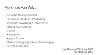 Social Software
Einsatz im Bildungskontext
‣ Brainstorming                              Beispiel:
‣ Projektplanung                             ‣ Schulwiki des
‣ Drill and Practice-Übungen                   Regiomontanus-Gymnasiums Haßfurt
‣ ePortfolios
‣ Abhaltung von Webquests                    ‣ Wikiseite zum schnellen Einstieg:
‣ Wikis als Kommunikations-,
  Kooperations- und Lernmedium
‣ Verfassen von Gebrauchstexten wie
  Merktexten, Dokumentationen
  & Protokollen
‣ Veröffentlichung und Diskussion von
  Seminararbeiten
                        vgl. Klampfer 2005
 