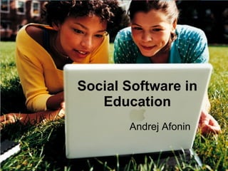 Social Software in Education Andrej Afonin 