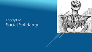 Concept of
Social Solidarity
 