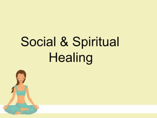 Social & Spiritual
Healing
 