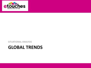 GLOBAL TRENDSSITUATIONAL ANALYSIS