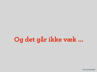Og det går ikke væk ...
 