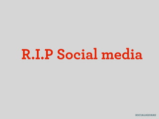 R.I.P Social media
 