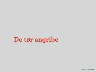 De tør angribe
 