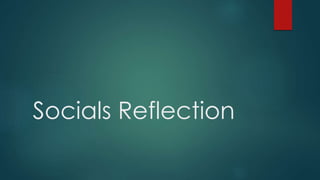 Socials Reflection
 