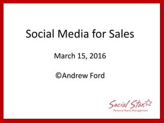 Social Media for Sales
March 15, 2016
©Andrew Ford
 