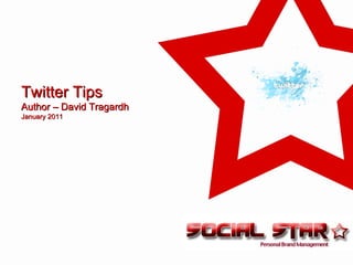 Twitter Tips
Author – David Tragardh
January 2011
 