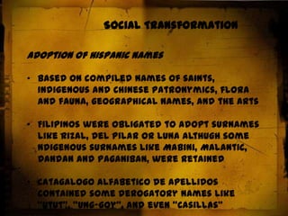 Many of the Chinese who arrived during the Spanish period were Cantonese, who worked as labourers, but there were also Fujianese, who entered the retail trade. The Chinese resident in the islands were encouraged to intermarry with Filipinos, convert to Roman Catholicism and adopt Hispanic names, surnames and customs.