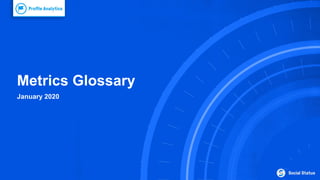 Metrics Glossary
January 2020 | Page 1
Metrics Glossary
January 2020
 