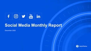 Social Media Monthly Report
Page 1
Social Media Monthly Report
December 2020
 