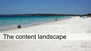 The content landscape
 