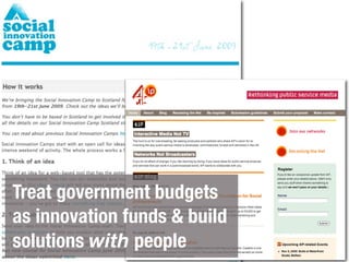 Treat government budgets
as innovation funds & build
solutions with people
 