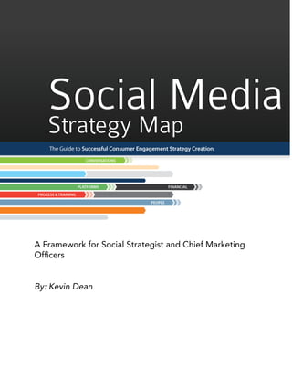 A Framework for Social Strategist and Chief Marketing
Ofﬁcers


By: Kevin Dean
 