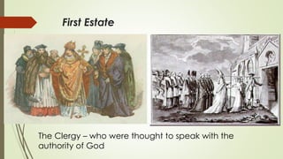 First Estate 
The Clergy – who were thought to speak with the 
authority of God 
 