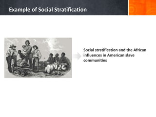 Social stratification and the African
influences in American slave
communities
Example of Social Stratification
 