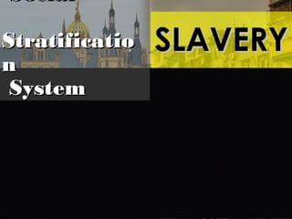 6-19
SLAVERYSLAVERY
SocialSocial
StratificatioStratificatio
nn
SystemSystem
 