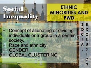 6-22
ETHNICETHNIC
MINORITIES ANDMINORITIES AND
PWDPWD
SocialSocial
InequalityInequality
 