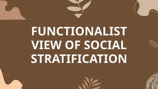 FUNCTIONALIST
VIEW OF SOCIAL
STRATIFICATION
 