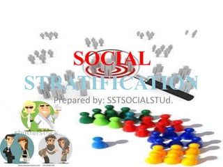 SOCIAL
STRATIFICATION
Prepared by: SSTSOCIALSTUd.
 