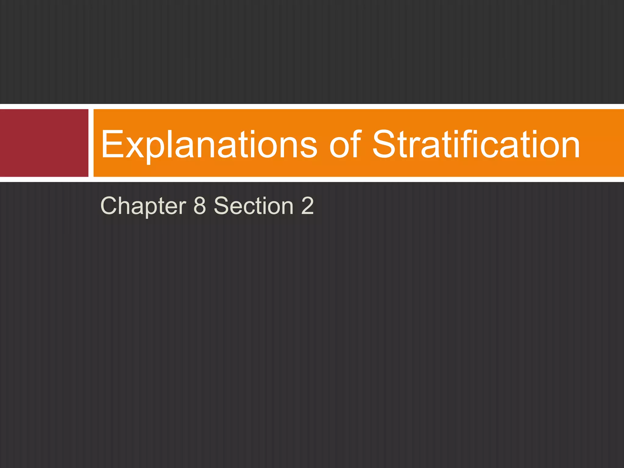 Explanations of Stratification 
Chapter 8 Section 2 
 
