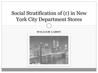 William Labov Social Stratification of (r) in New York City Department Stores 