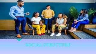 SOCIAL STRUCTURE
 
