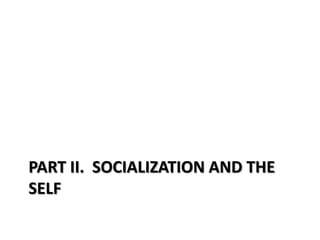 PART II. SOCIALIZATION AND THE
SELF
 