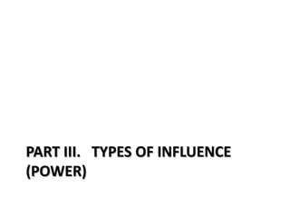 PART III. TYPES OF INFLUENCE
(POWER)
 