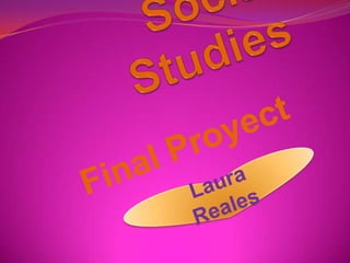Social Studies Final Proyect Laura Reales 