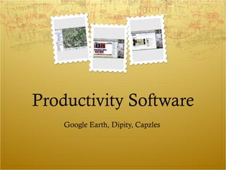 Productivity Software Google Earth, Dipity, Capzles  