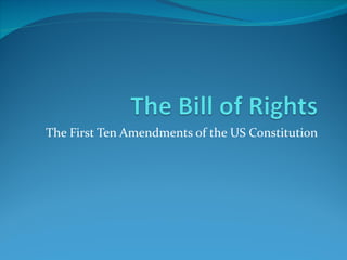 The First Ten Amendments of the US Constitution
 