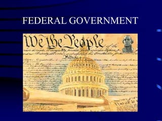 FEDERAL GOVERNMENT
 