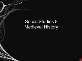 Social Studies 8
Medieval History
 