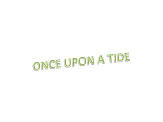 ONCE UPON A TIDE 
