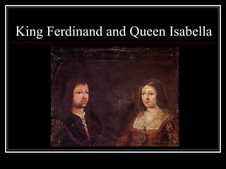 King Ferdinand and Queen Isabella 