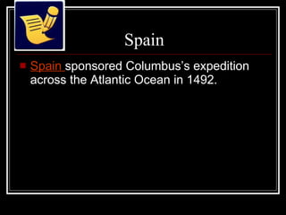 Spain Spain  sponsored Columbus’s expedition across the Atlantic Ocean in 1492. 