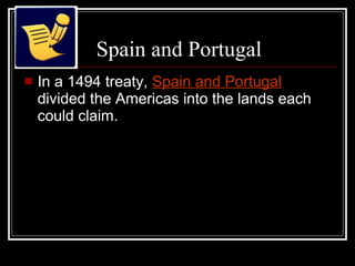 Spain and Portugal In a 1494 treaty,  Spain and Portugal   divided the Americas into the lands each could claim. 