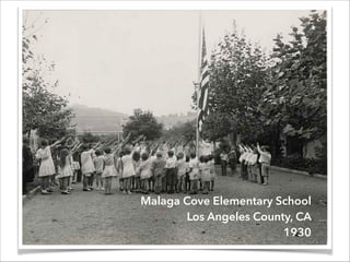 Malaga Cove Elementary School 
Los Angeles County, CA
1930
 
