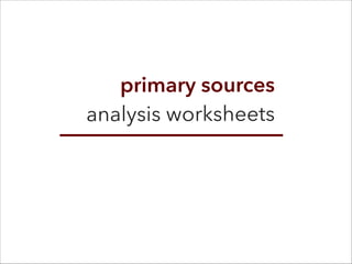 primary sources
analysis worksheets
 
