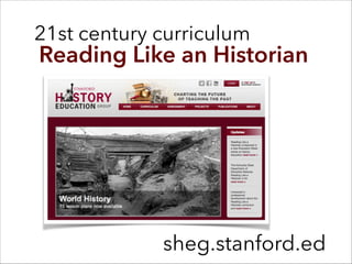 sheg.stanford.ed
21st century curriculum
Reading Like an Historian
 