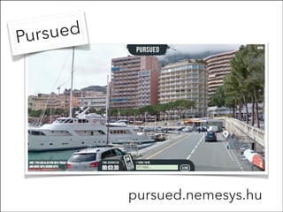 Pursued
pursued.nemesys.hu
 